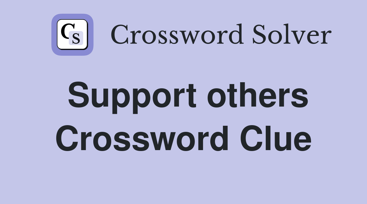 Support others Crossword Clue