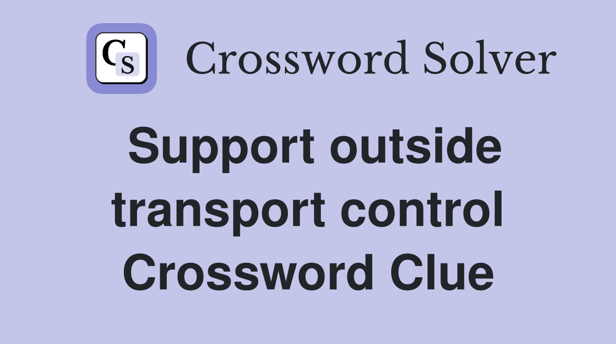 Support outside transport control Crossword Clue