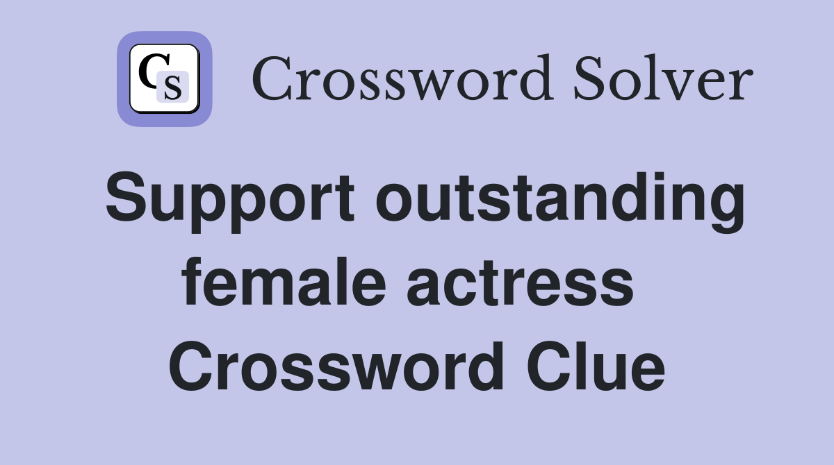 Support outstanding female actress  Crossword Clue
