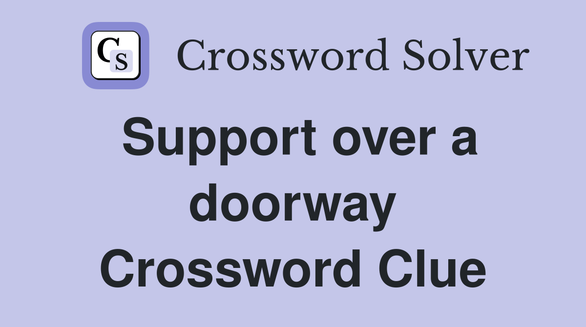 Support over a doorway Crossword Clue