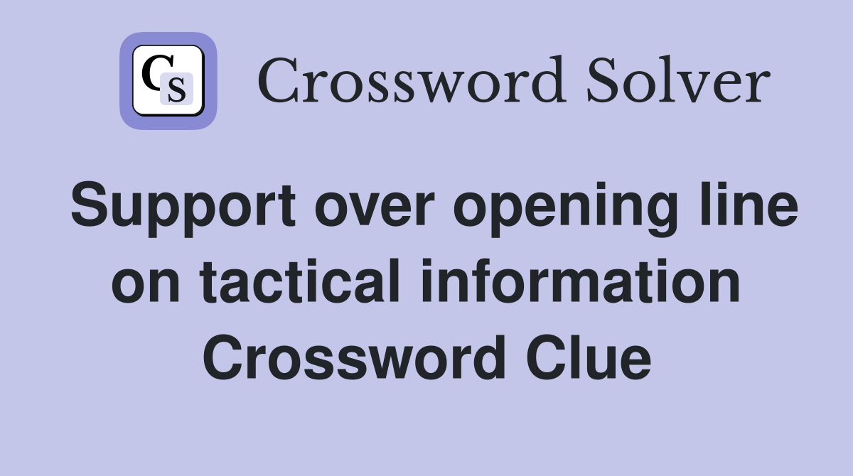 Support over opening line on tactical information Crossword Clue
