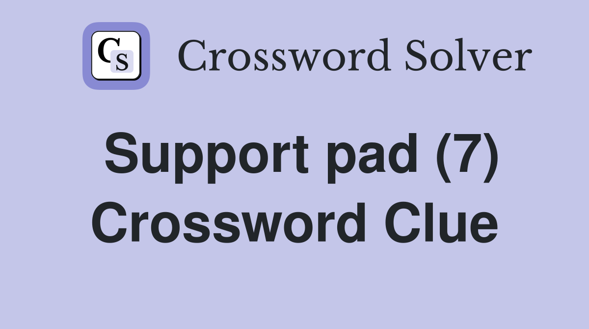 Support pad (7) Crossword Clue