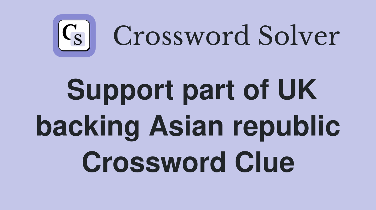 Support part of UK backing Asian republic Crossword Clue