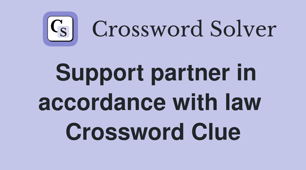 Support partner in accordance with law  Crossword Clue