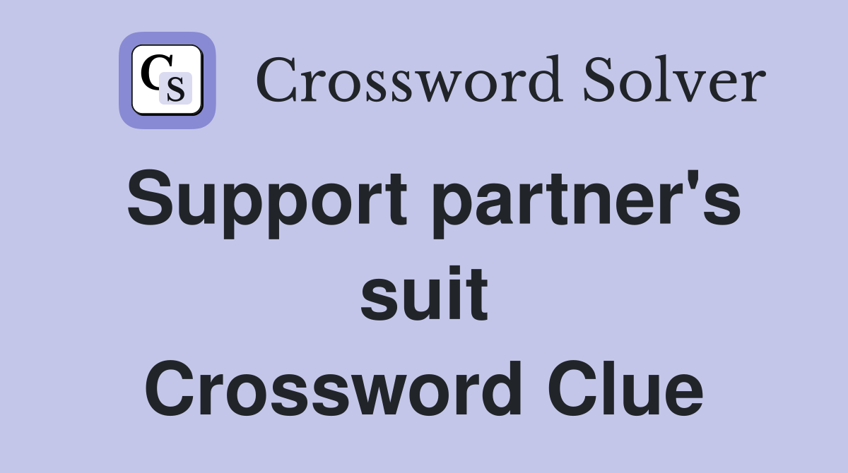 Support partner's suit Crossword Clue