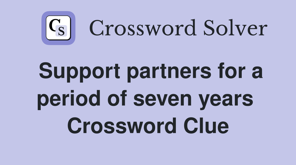 Support partners for a period of seven years  Crossword Clue