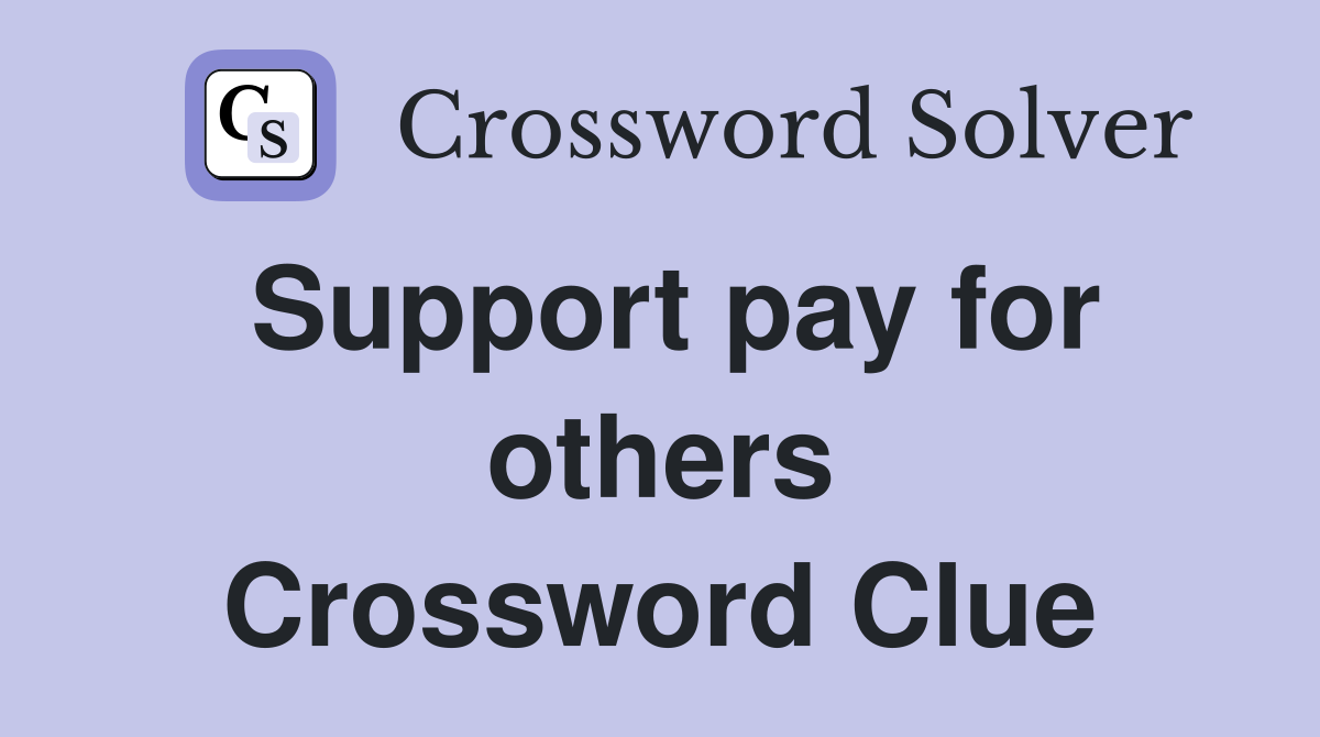 Support pay for others Crossword Clue
