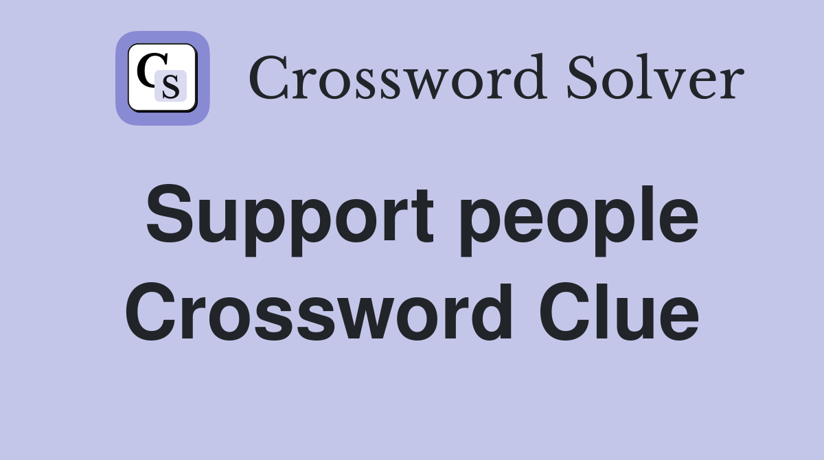 Support people Crossword Clue