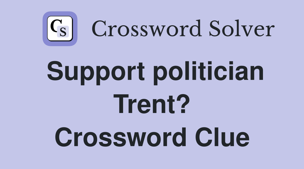 Support politician Trent? Crossword Clue