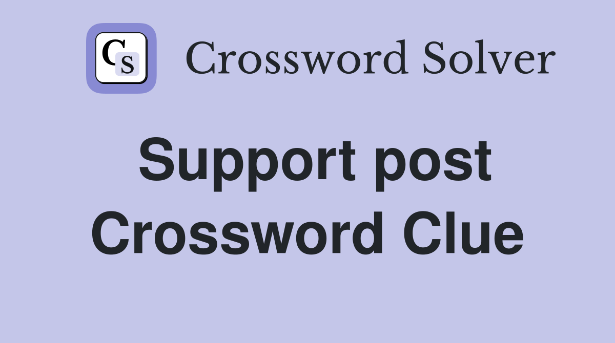 Support post Crossword Clue