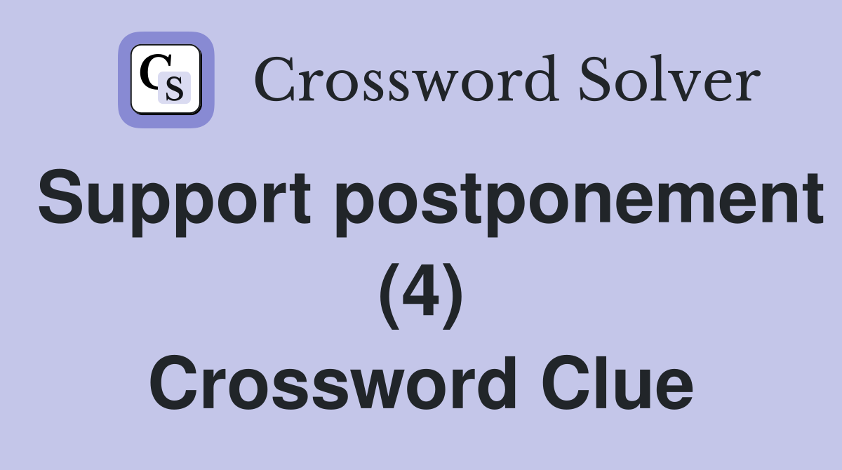 Support postponement (4) Crossword Clue