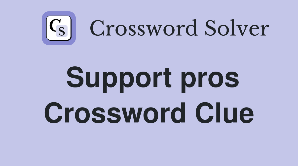 Support pros Crossword Clue