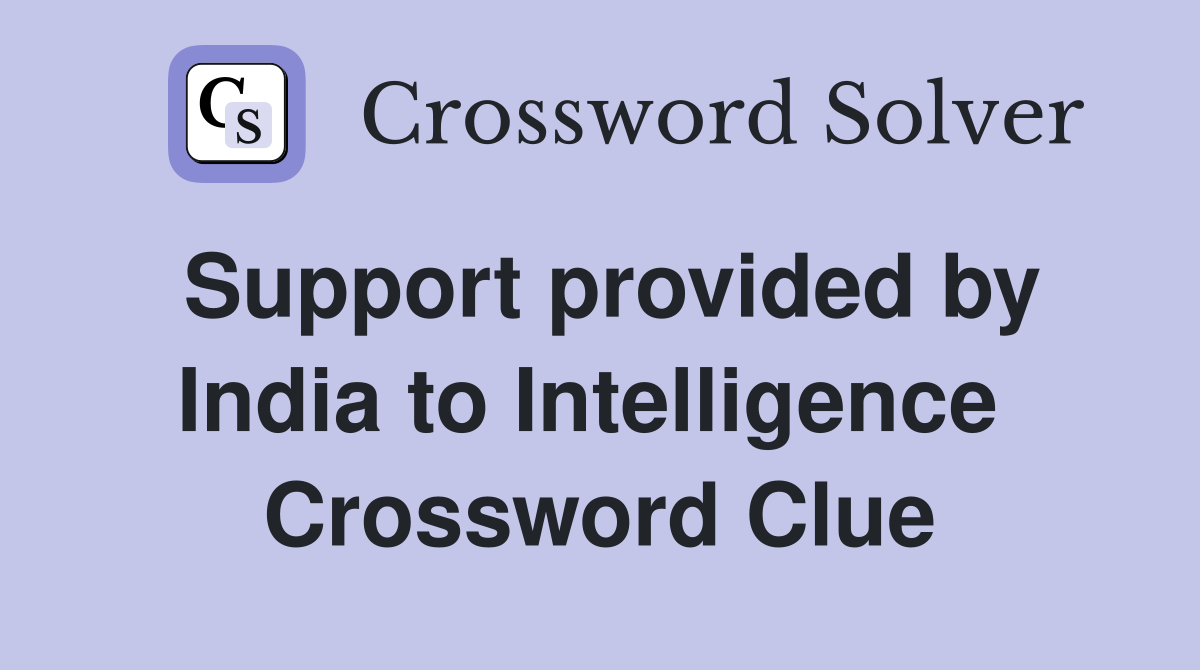 Support provided by India to Intelligence  Crossword Clue