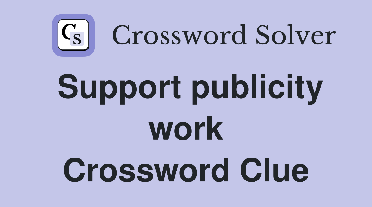 Support publicity work Crossword Clue