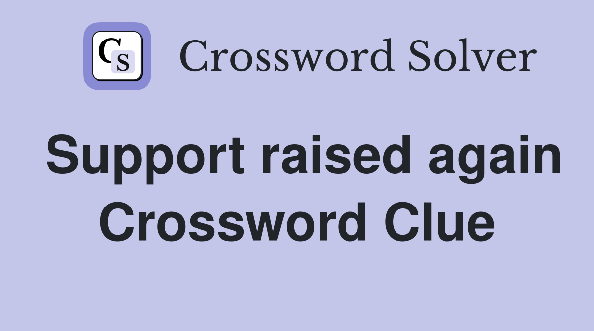Support raised again Crossword Clue