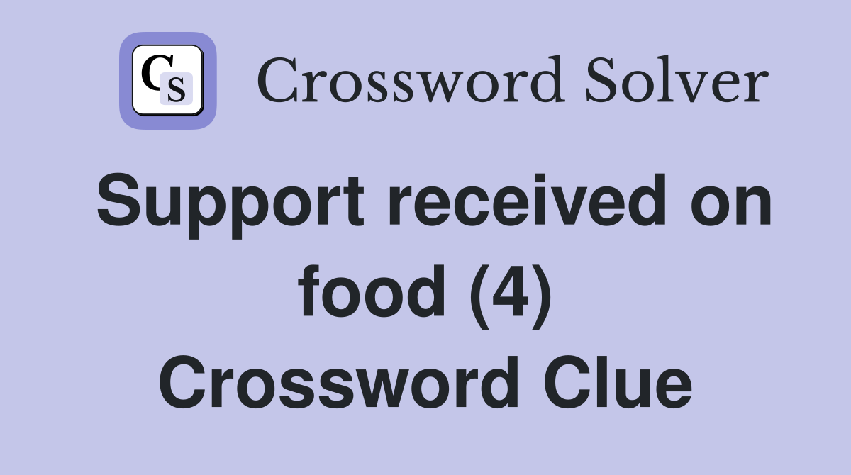 Support received on food (4) Crossword Clue