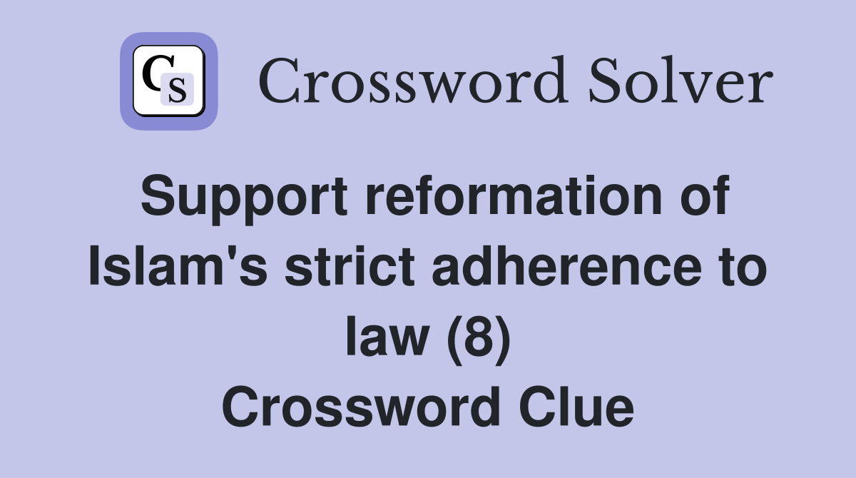 Support reformation of Islam's strict adherence to law (8) Crossword Clue