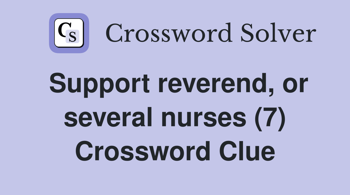 Support reverend, or several nurses (7) Crossword Clue