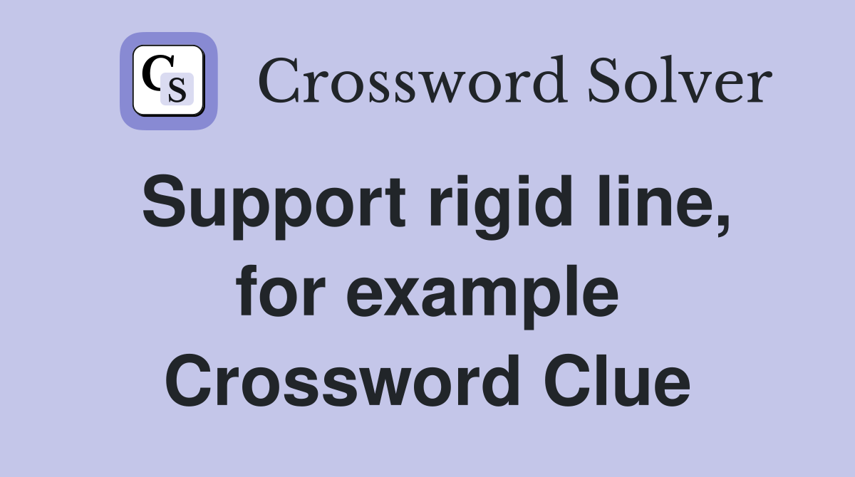 Support rigid line, for example Crossword Clue
