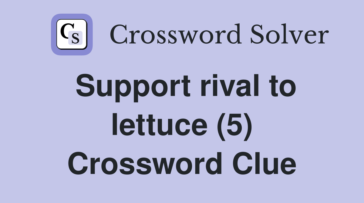Support rival to lettuce (5) Crossword Clue