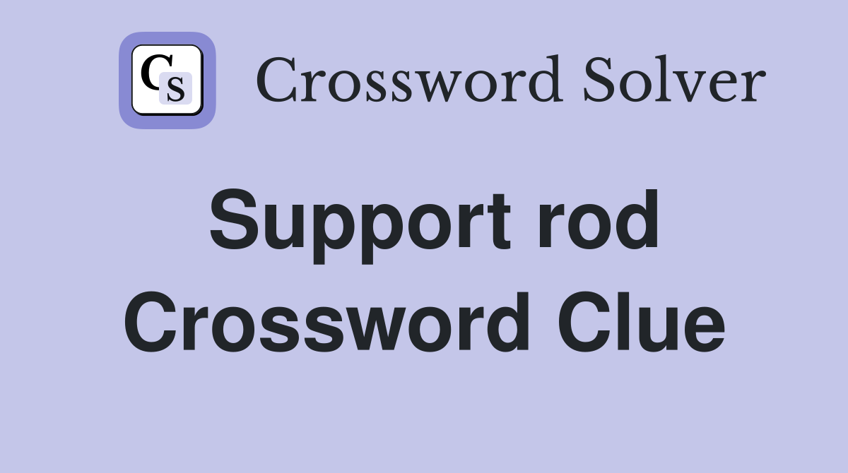Support rod Crossword Clue