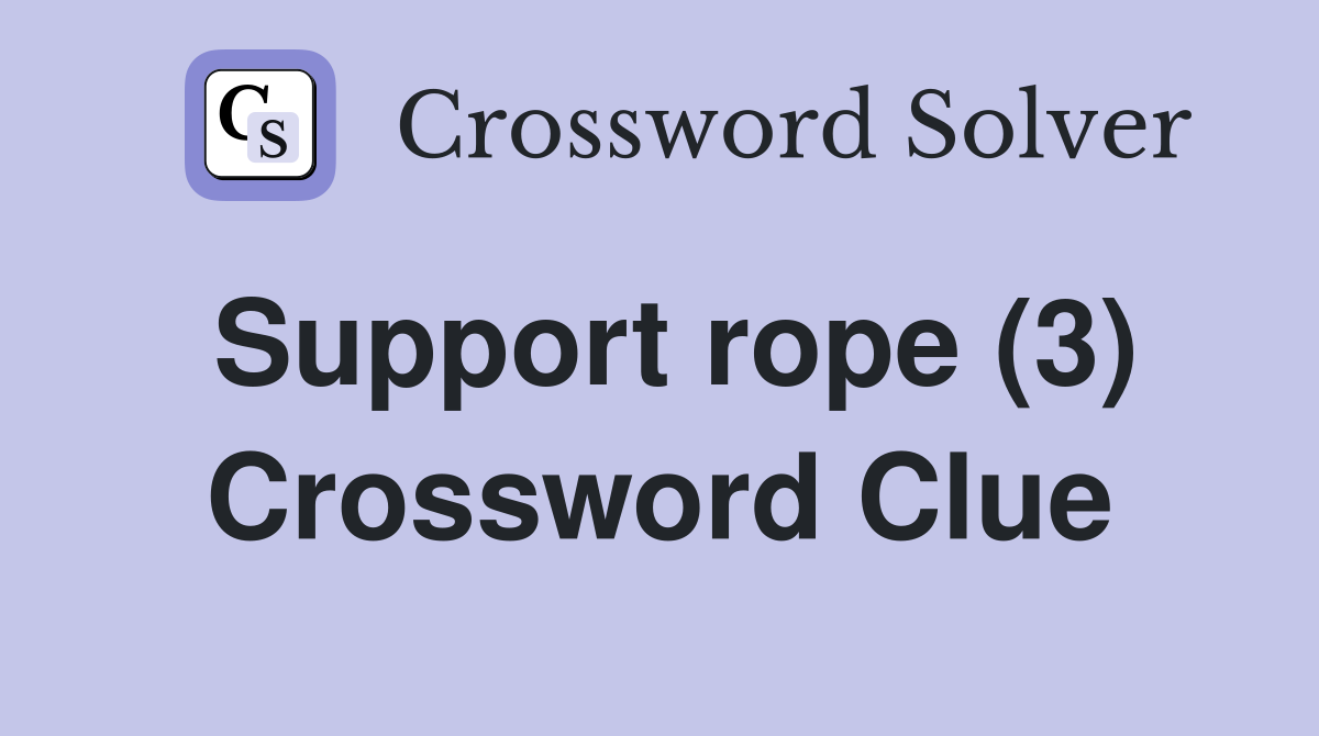 Support rope (3) Crossword Clue