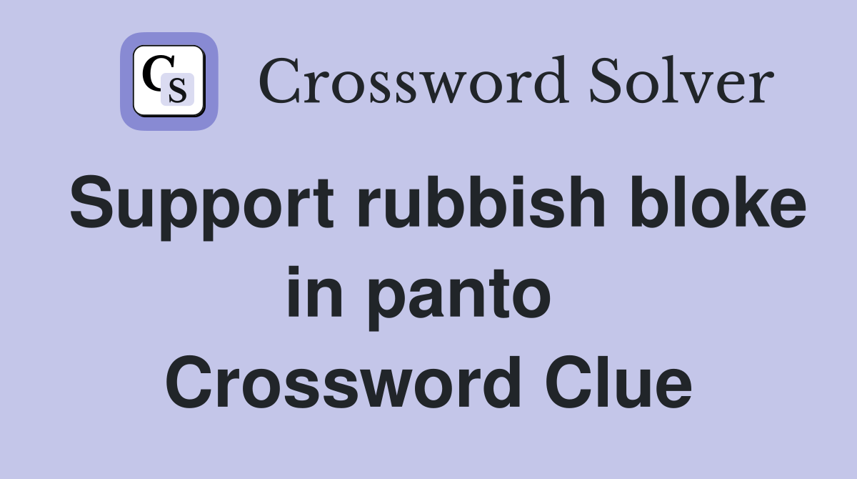 Support rubbish bloke in panto  Crossword Clue