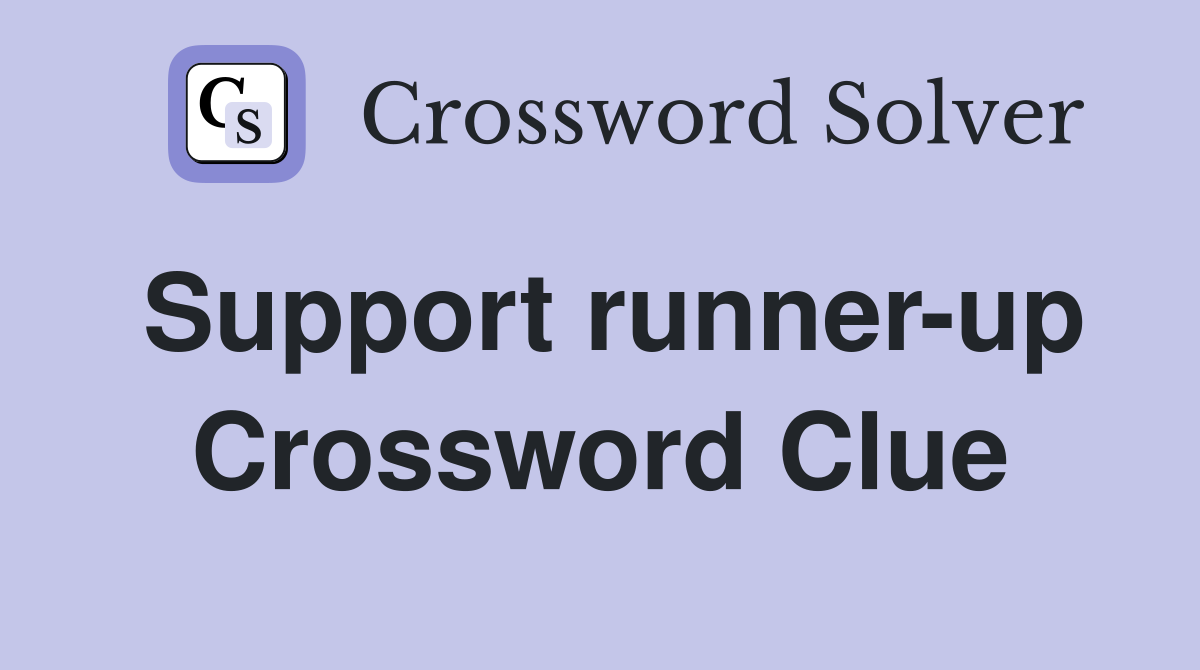 Support runner-up Crossword Clue