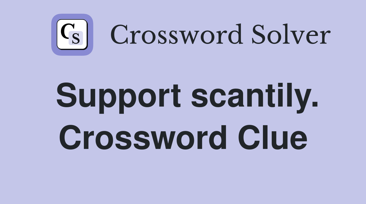 Support scantily. Crossword Clue