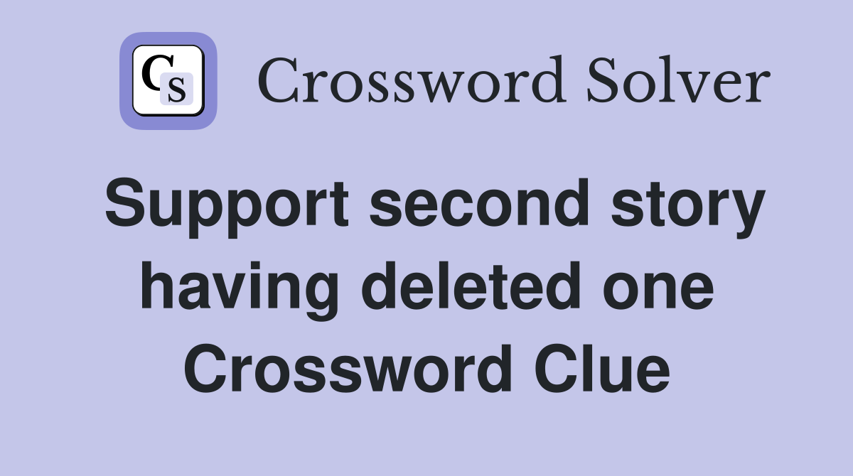 Support second story having deleted one Crossword Clue
