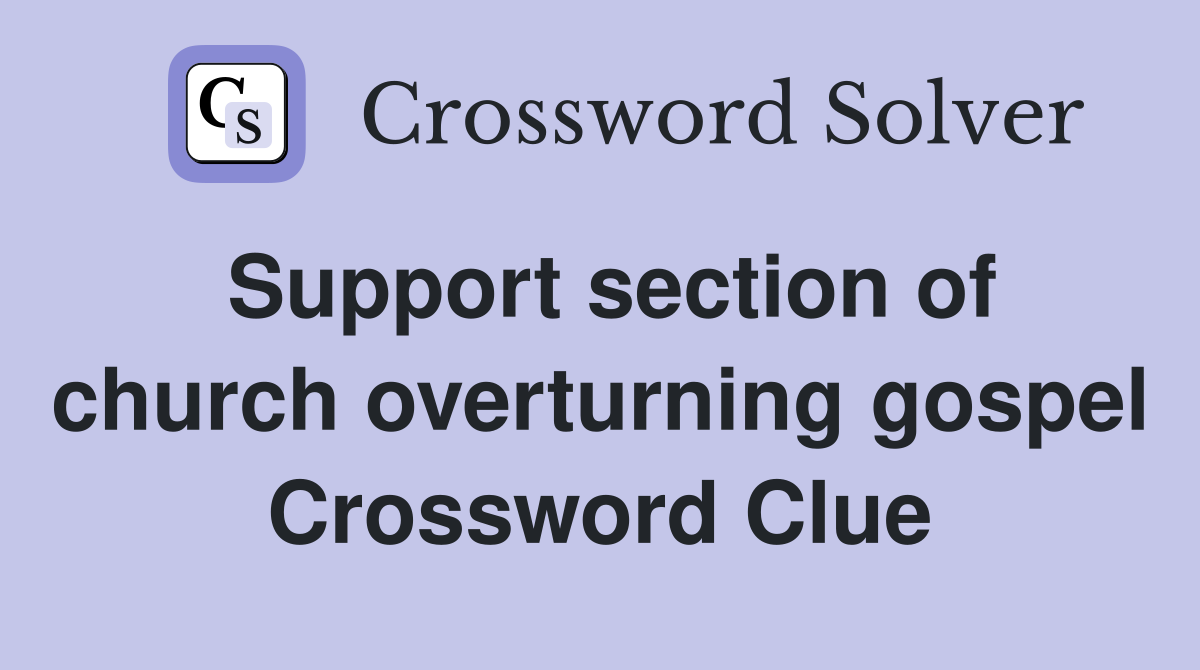 Support section of church overturning gospel Crossword Clue