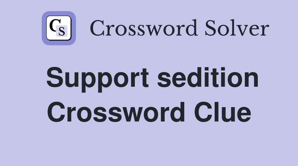Support sedition Crossword Clue