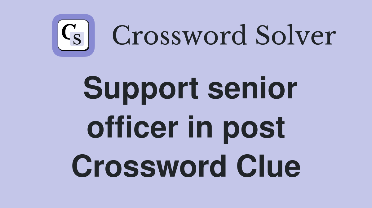 Support senior officer in post Crossword Clue