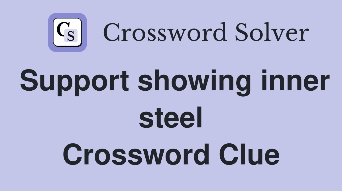 Support showing inner steel Crossword Clue