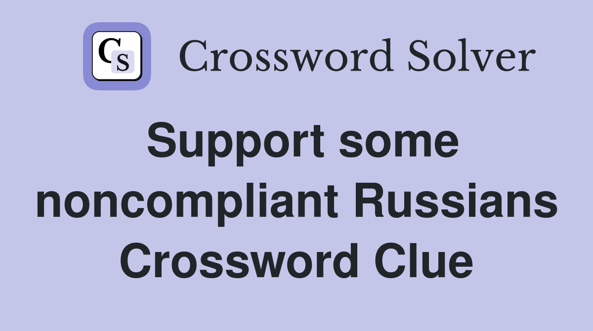 Support some noncompliant Russians Crossword Clue