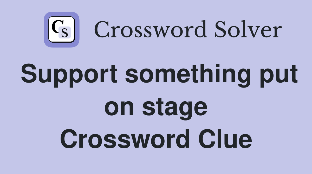 Support something put on stage Crossword Clue