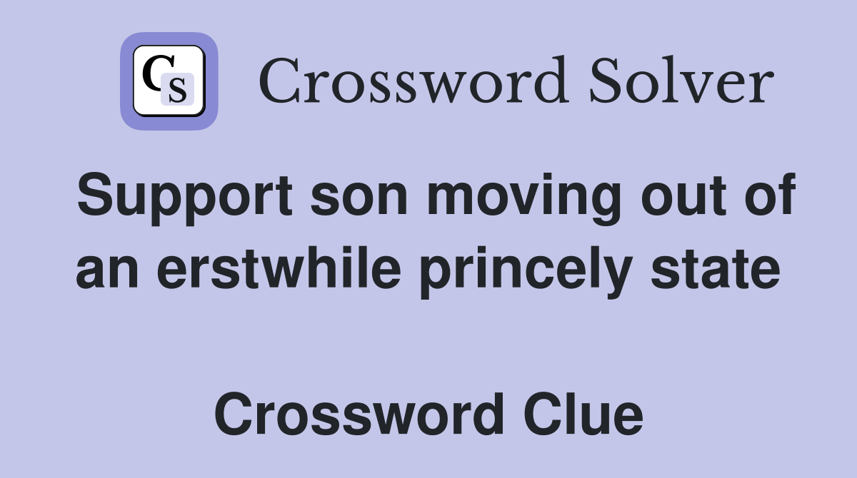 Support son moving out of an erstwhile princely state  Crossword Clue