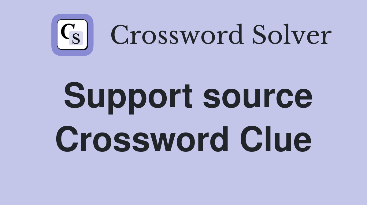 Support source Crossword Clue