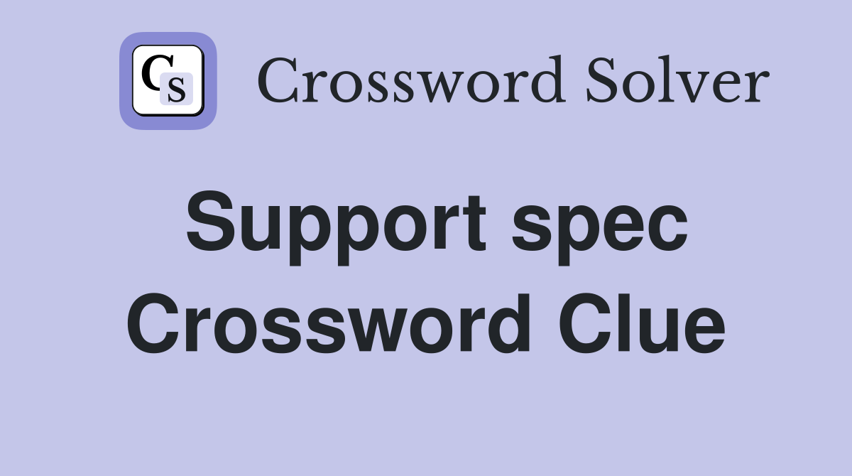 Support spec Crossword Clue