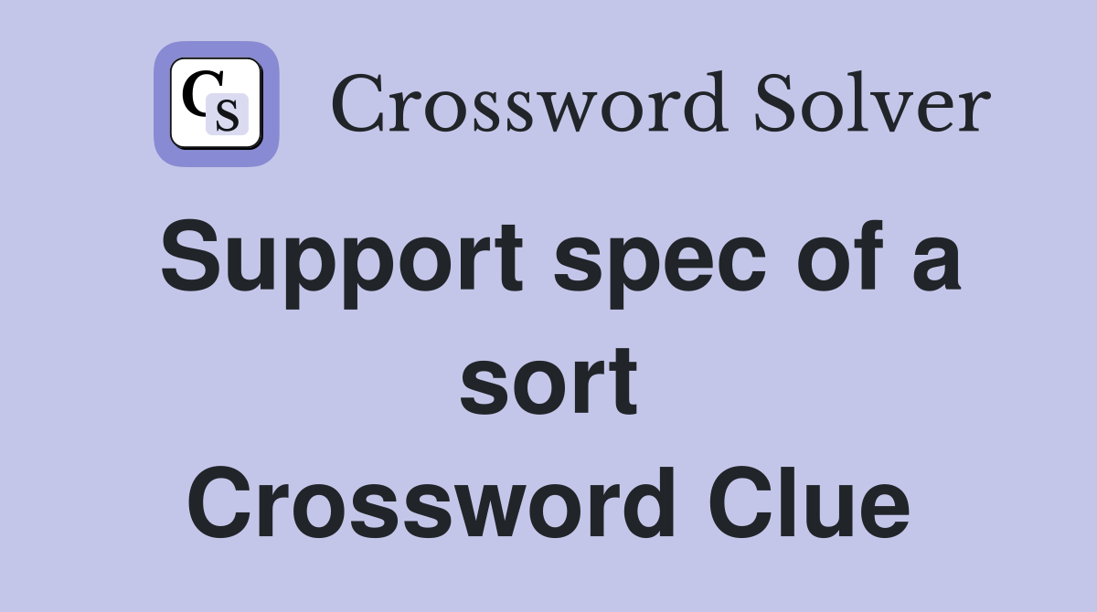 Support spec of a sort Crossword Clue