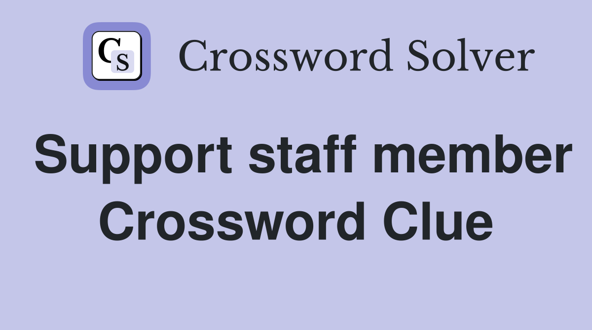 Support staff member Crossword Clue