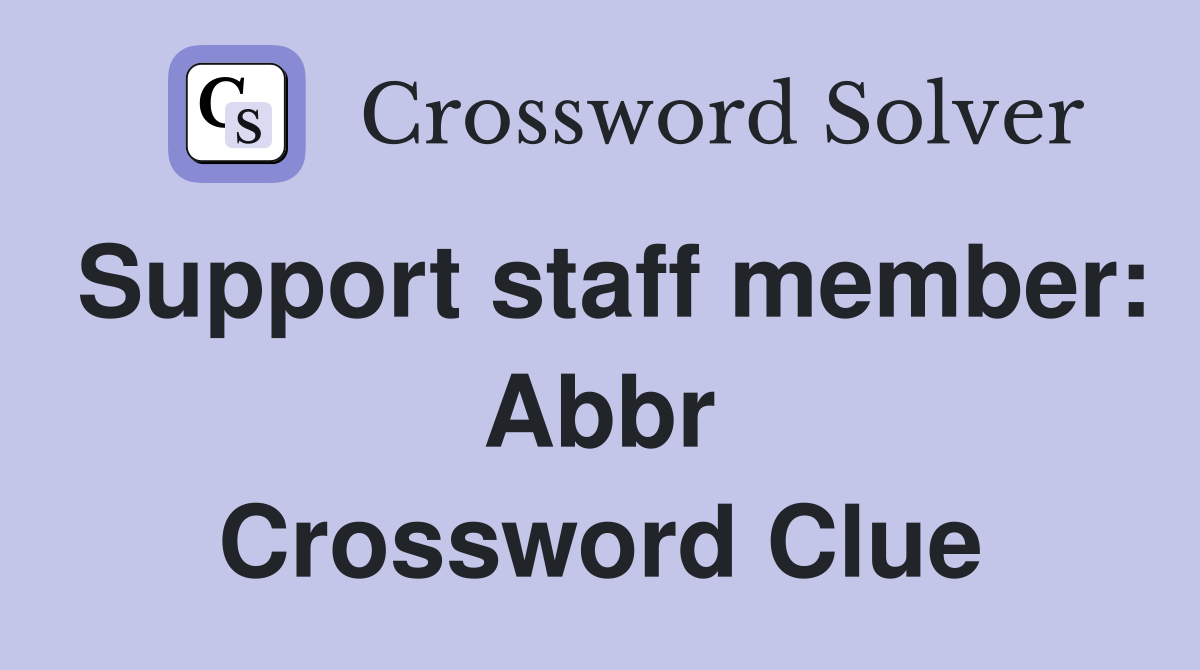 Support staff member: Abbr Crossword Clue