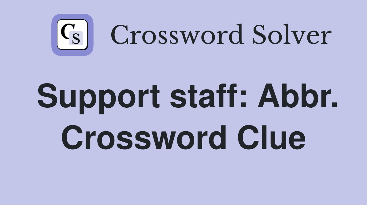 Support staff: Abbr. Crossword Clue