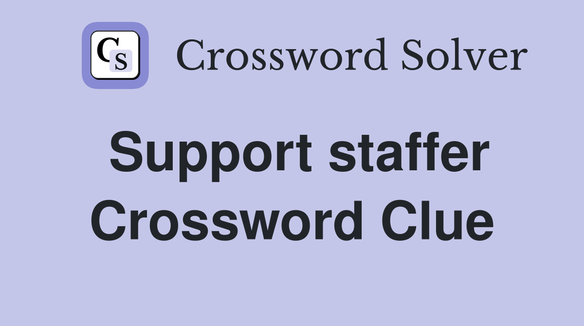 Support staffer Crossword Clue