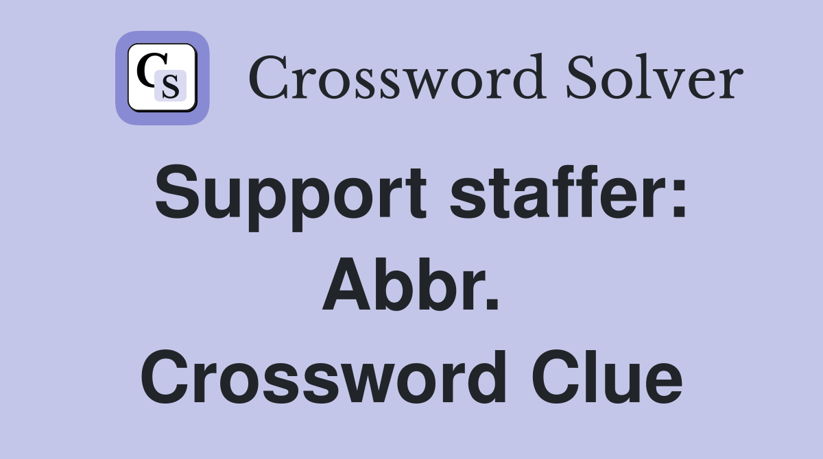 Support staffer: Abbr. Crossword Clue