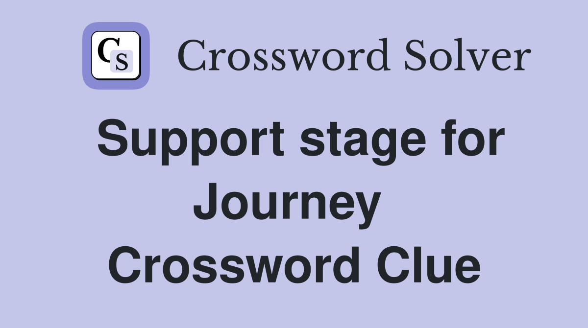 Support stage for Journey  Crossword Clue