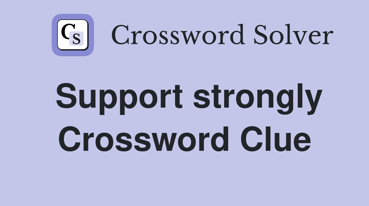 Support strongly Crossword Clue