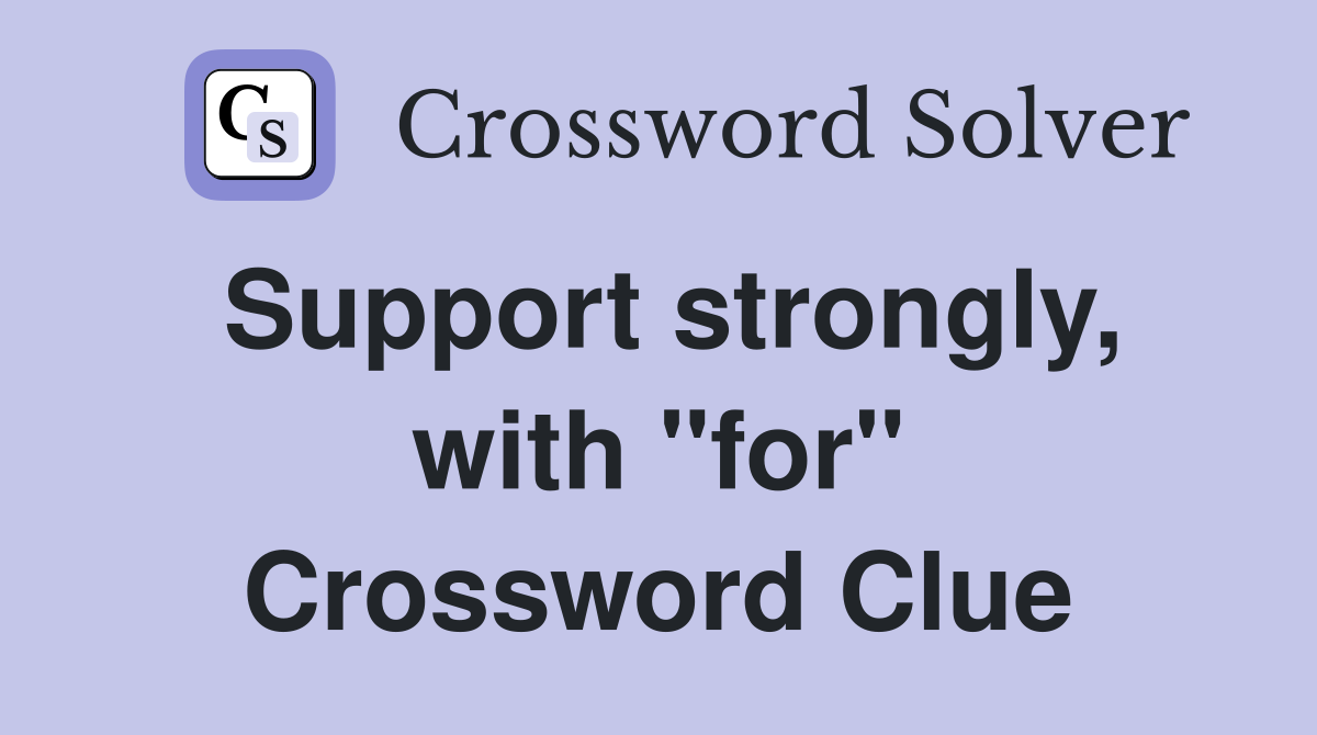 Support strongly, with "for" Crossword Clue