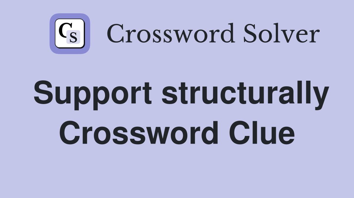 Support structurally Crossword Clue