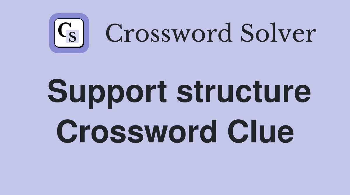 Support structure Crossword Clue